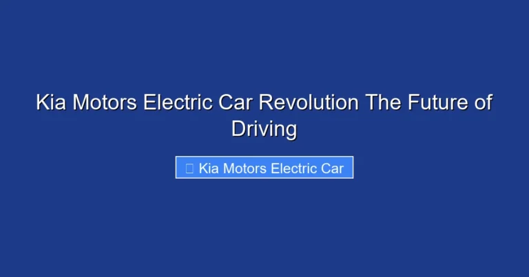 Kia Motors Electric Car Revolution The Future of Driving