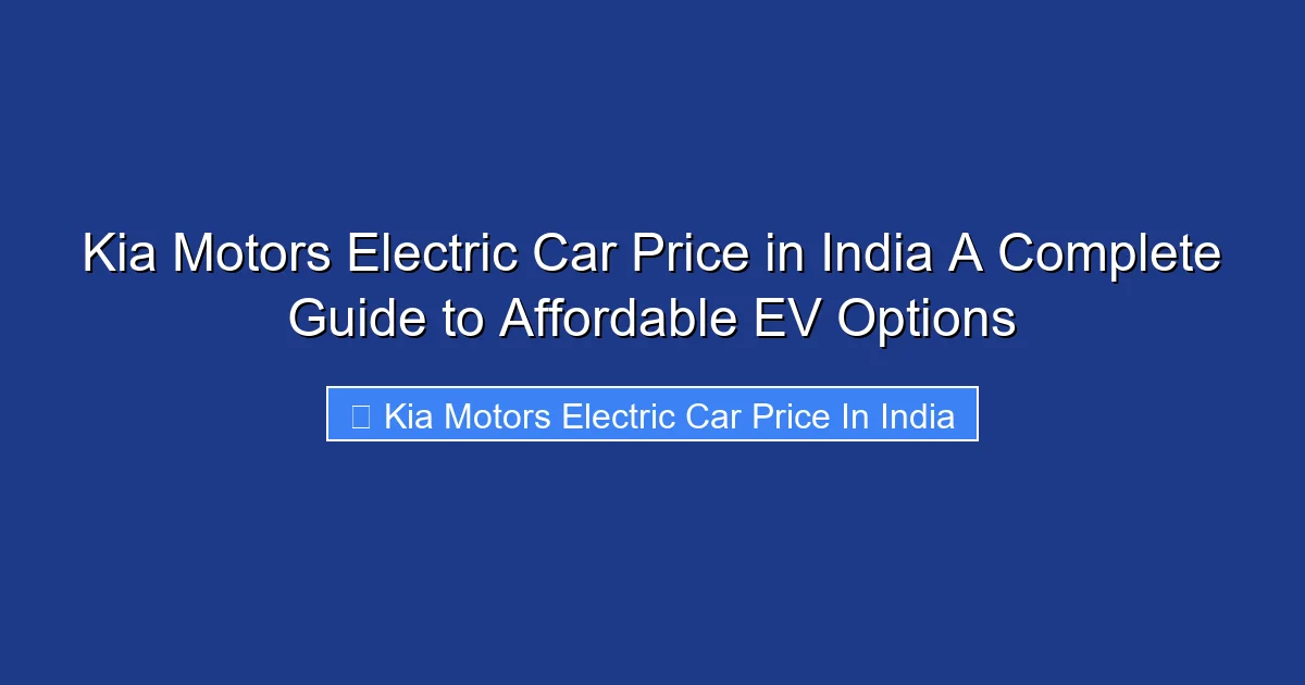 Kia Motors Electric Car Price in India A Complete Guide to Affordable EV Options