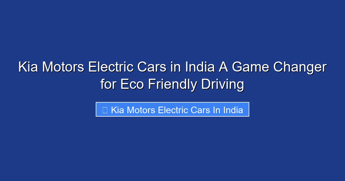 Kia Motors Electric Cars in India A Game Changer for Eco Friendly Driving
