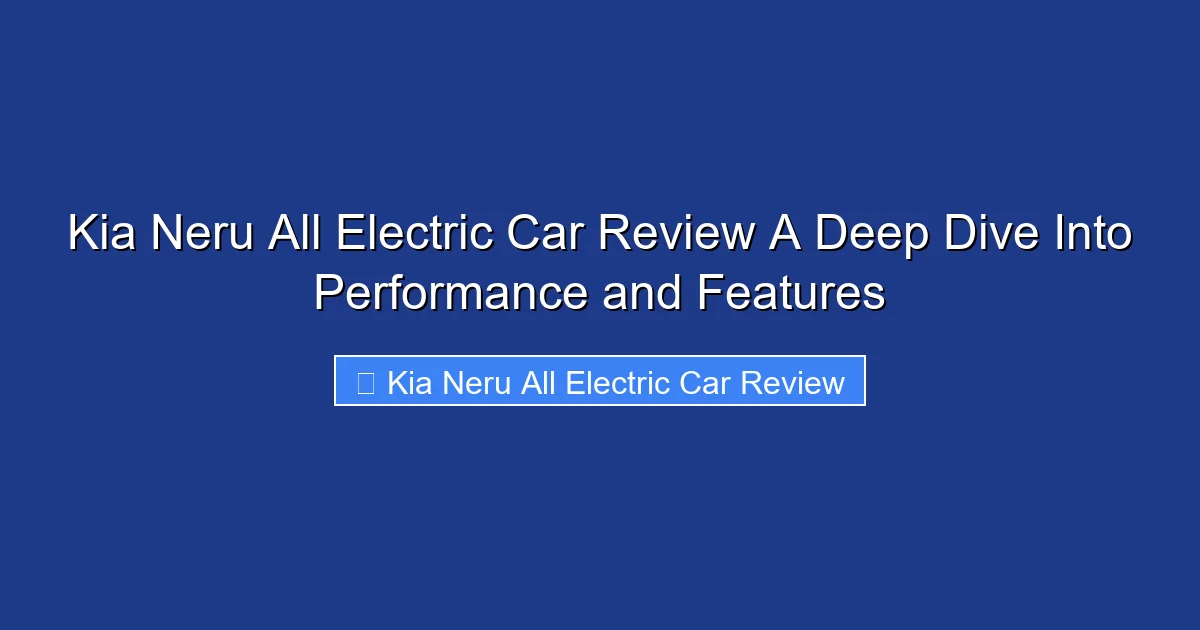 Kia Neru All Electric Car Review A Deep Dive Into Performance and Features