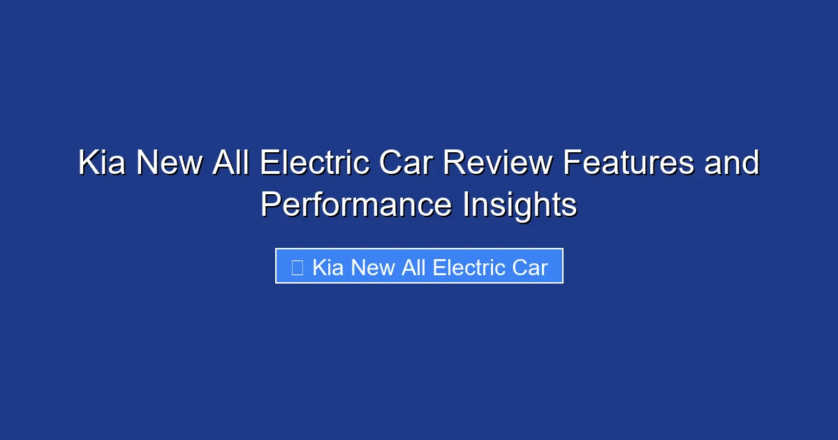 Kia New All Electric Car Review Features and Performance Insights
