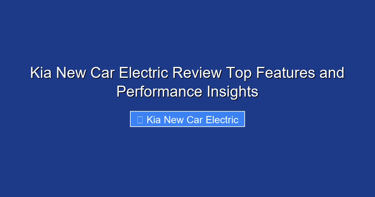 Kia New Car Electric Review Top Features and Performance Insights
