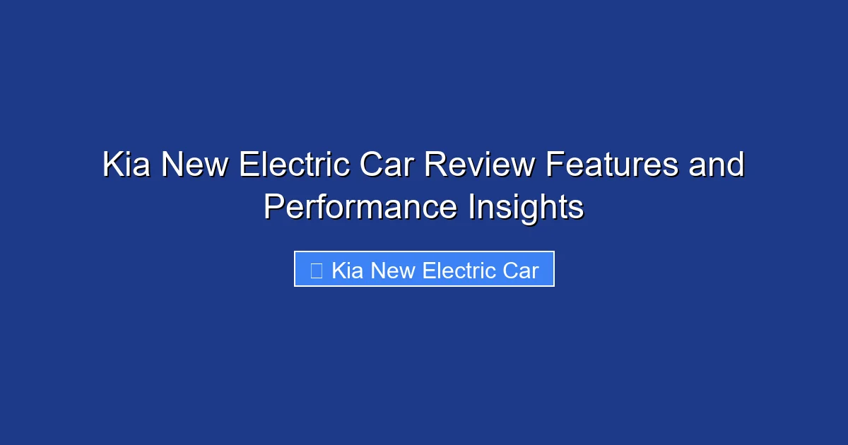 Kia New Electric Car Review Features and Performance Insights