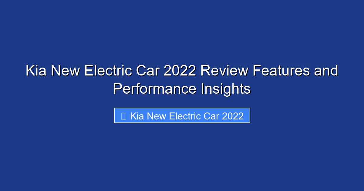 Kia New Electric Car 2022 Review Features and Performance Insights