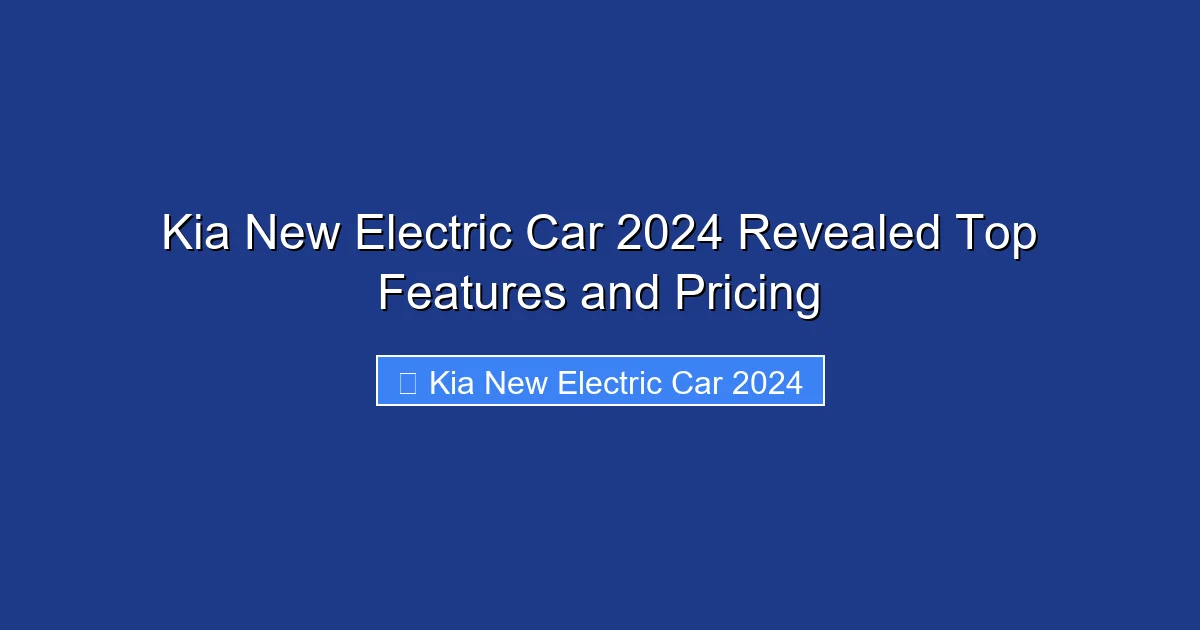 Kia New Electric Car 2024 Revealed Top Features and Pricing