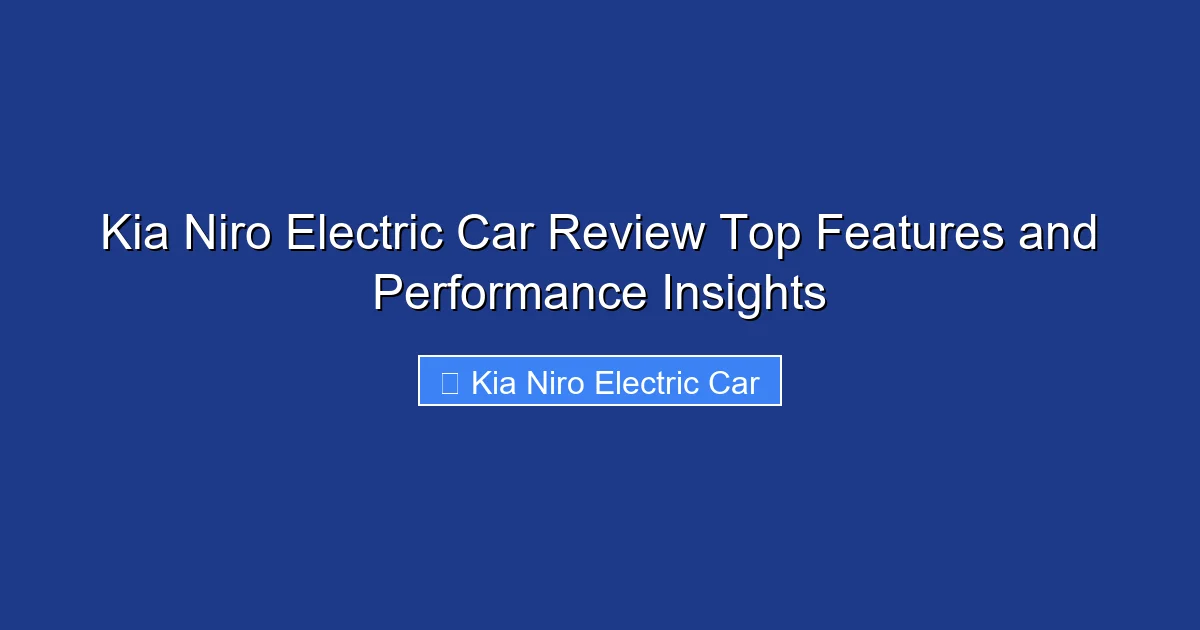 Kia Niro Electric Car Review Top Features and Performance Insights