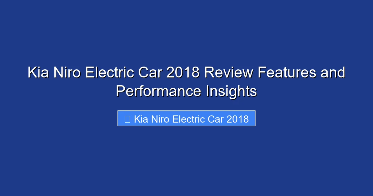 Kia Niro Electric Car 2018 Review Features and Performance Insights