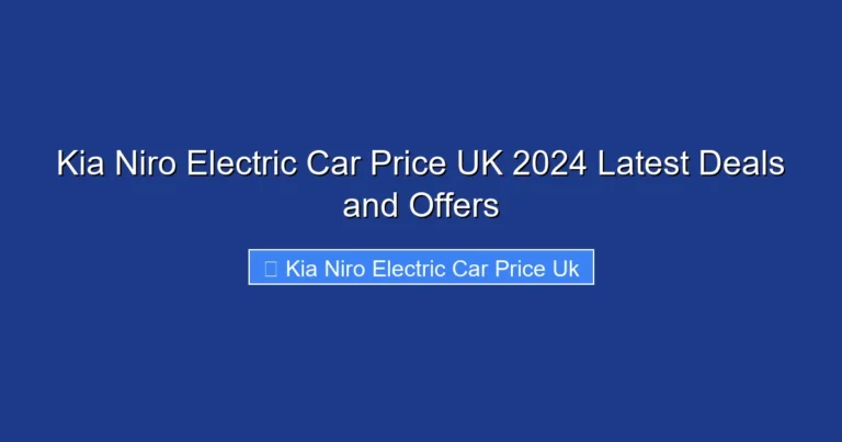 Kia Niro Electric Car Price UK 2024 Latest Deals and Offers