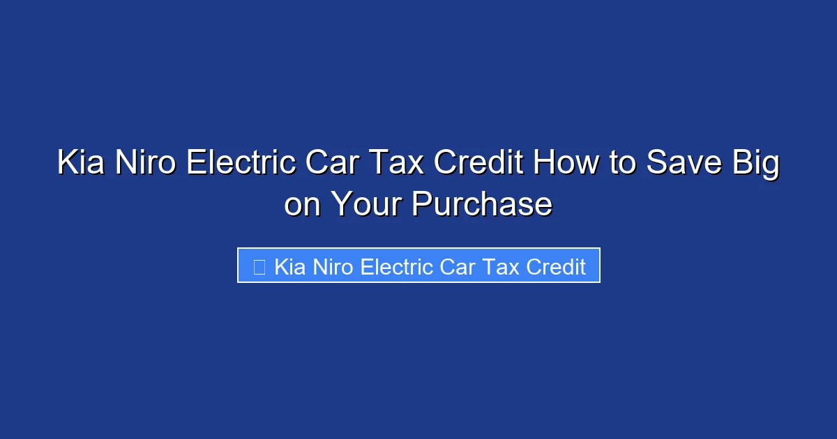 Kia Niro Electric Car Tax Credit How to Save Big on Your Purchase