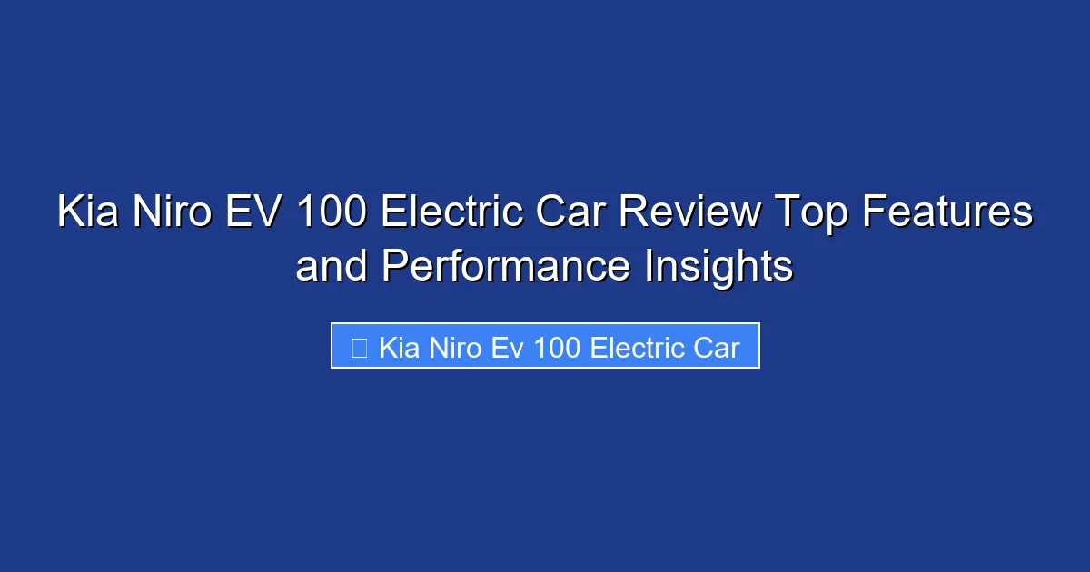 Kia Niro EV 100 Electric Car Review Top Features and Performance Insights