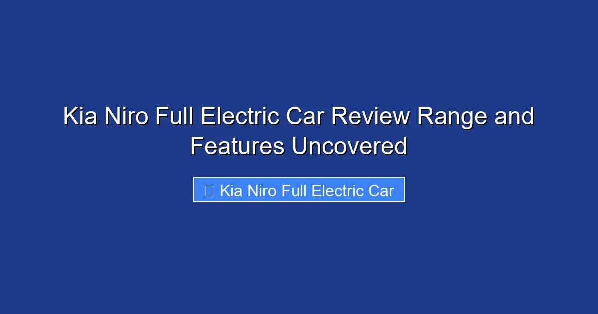 Kia Niro Full Electric Car Review Range and Features Uncovered