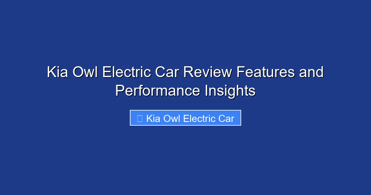 Kia Owl Electric Car Review Features and Performance Insights