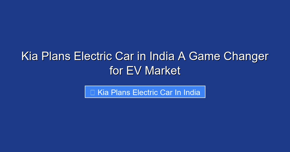Kia Plans Electric Car in India A Game Changer for EV Market
