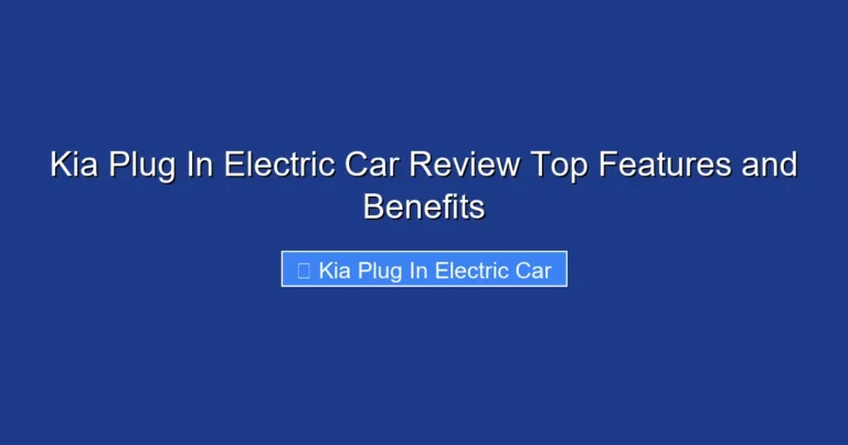 Kia Plug In Electric Car Review Top Features and Benefits