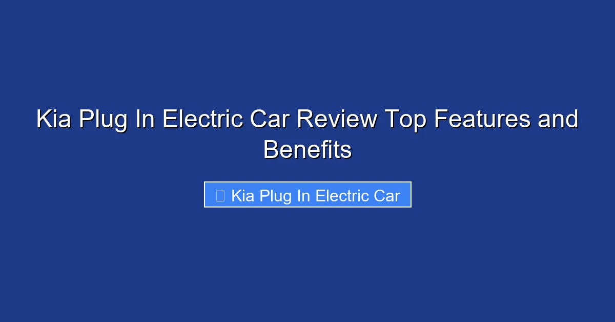 Kia Plug In Electric Car Review Top Features and Benefits