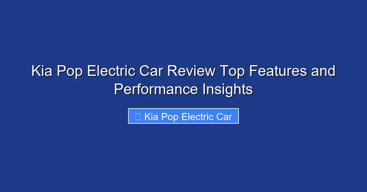 Kia Pop Electric Car Review Top Features and Performance Insights