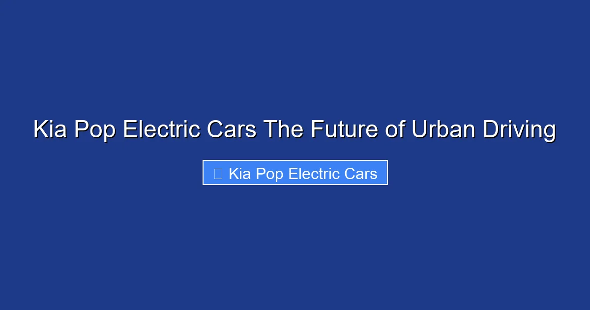 Kia Pop Electric Cars The Future of Urban Driving