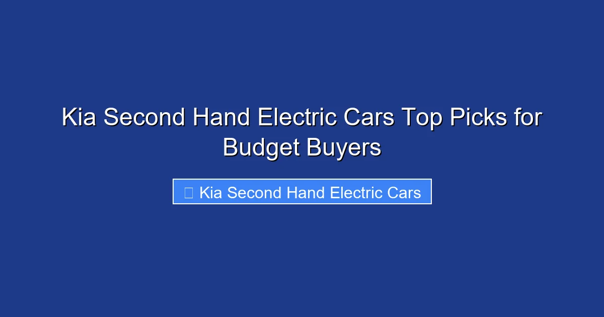 Kia Second Hand Electric Cars Top Picks for Budget Buyers