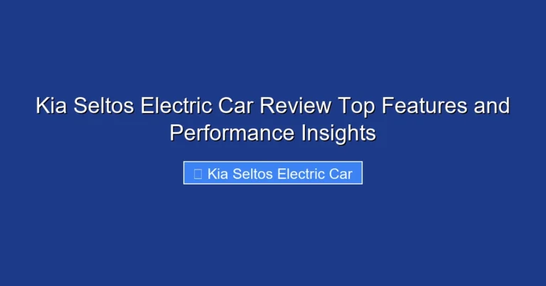Kia Seltos Electric Car Review Top Features and Performance Insights