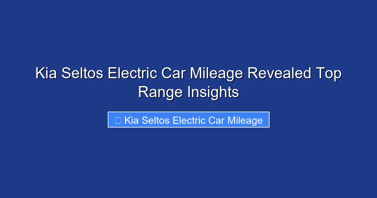 Kia Seltos Electric Car Mileage Revealed Top Range Insights