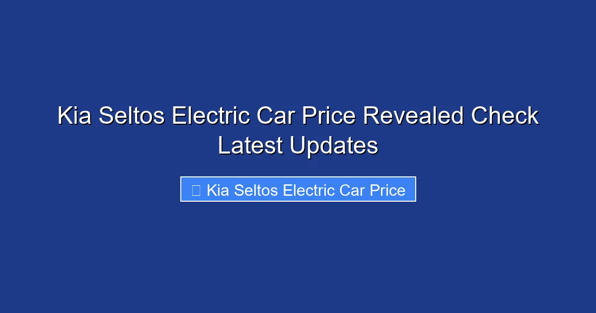 Kia Seltos Electric Car Price Revealed Check Latest Updates