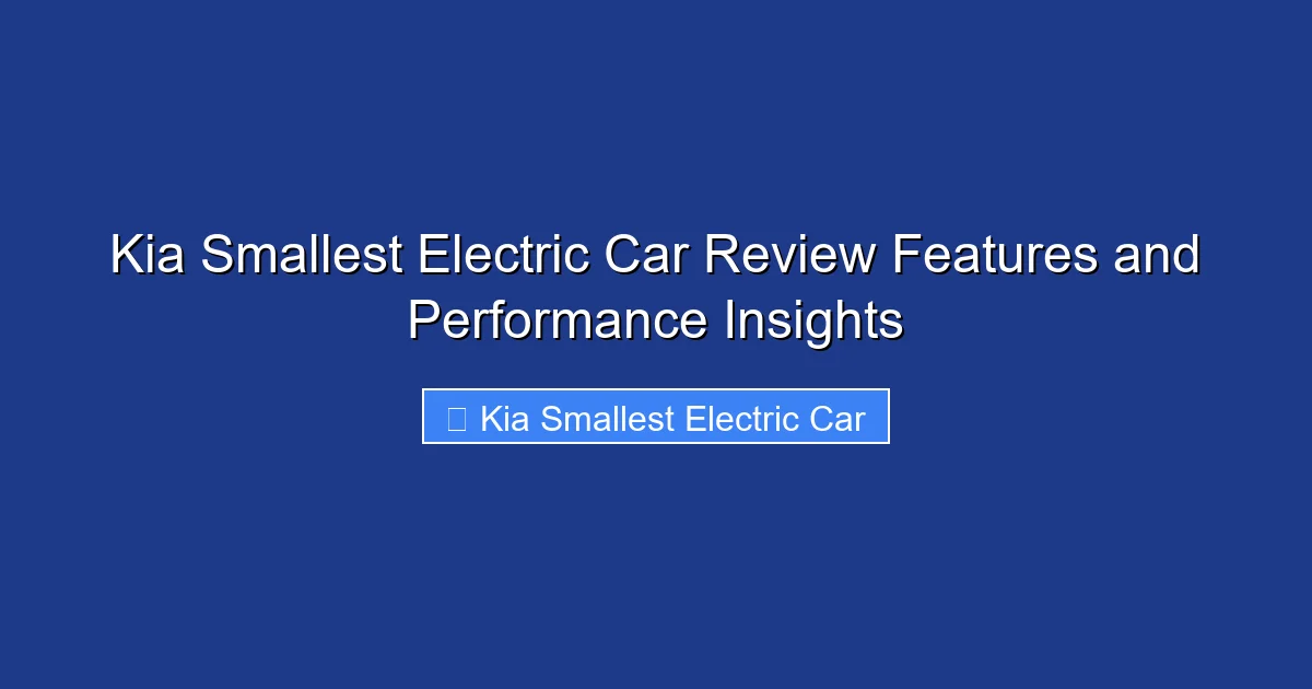 Kia Smallest Electric Car Review Features and Performance Insights