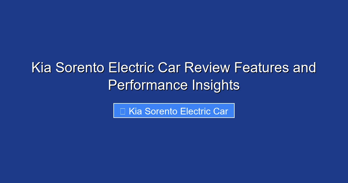 Kia Sorento Electric Car Review Features and Performance Insights