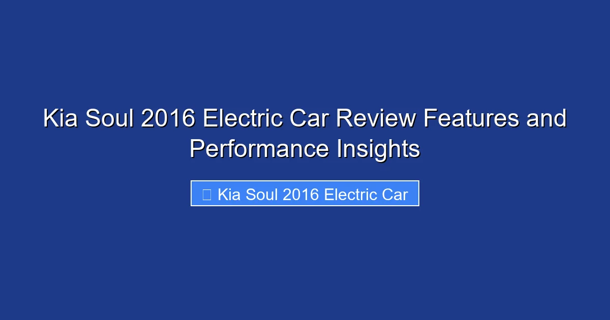 Kia Soul 2016 Electric Car Review Features and Performance Insights