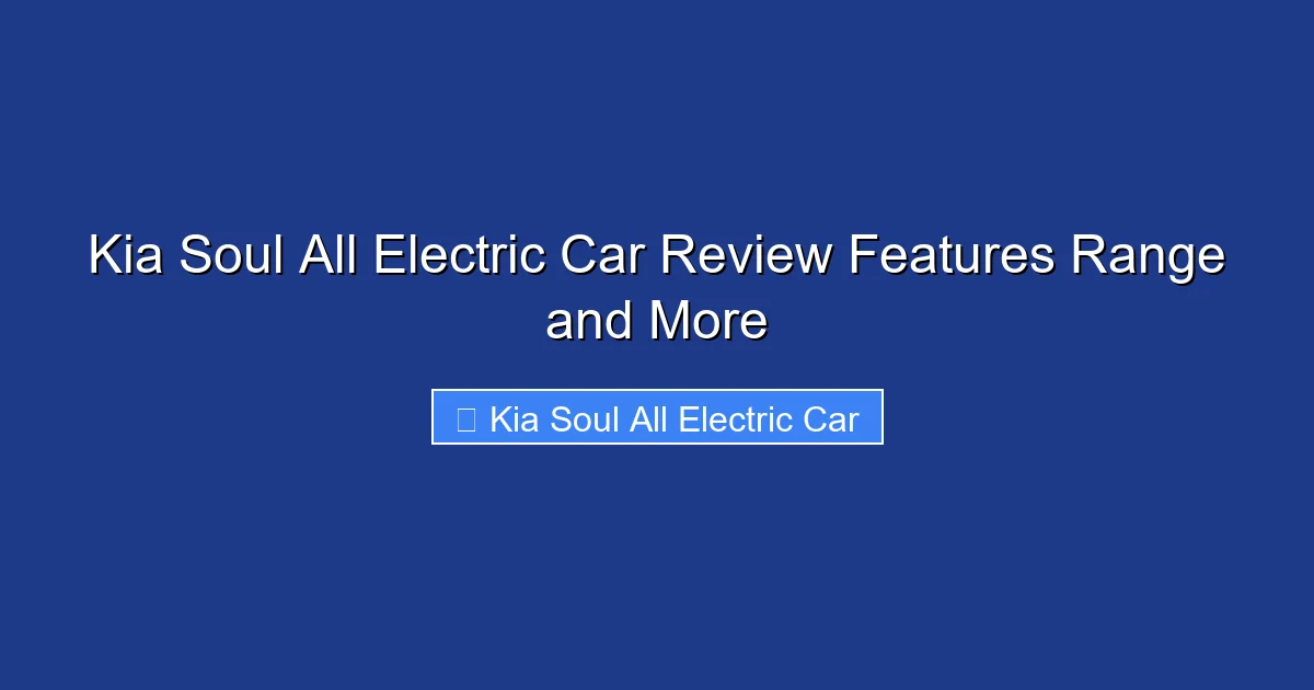 Kia Soul All Electric Car Review Features Range and More