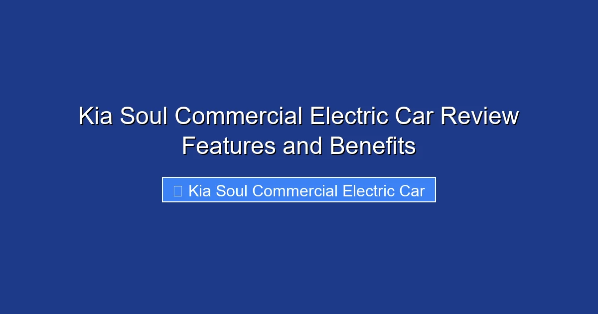 Kia Soul Commercial Electric Car Review Features and Benefits