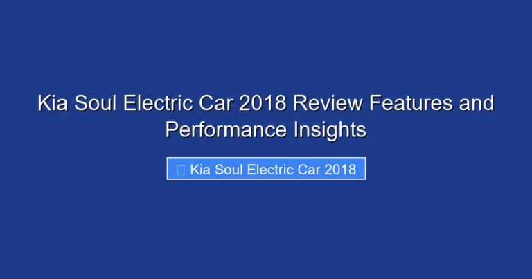 Kia Soul Electric Car 2018 Review Features and Performance Insights