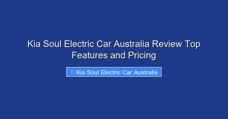 Kia Soul Electric Car Australia Review Top Features and Pricing