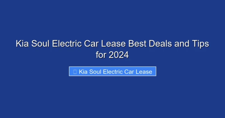 Kia Soul Electric Car Lease Best Deals and Tips for 2024