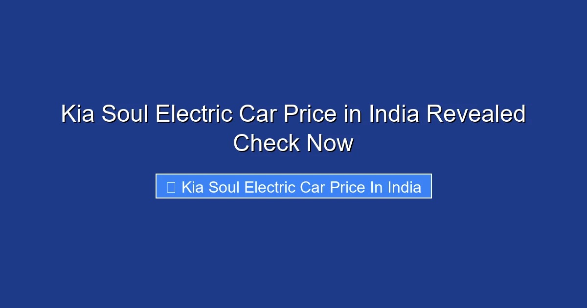 Kia Soul Electric Car Price in India Revealed Check Now