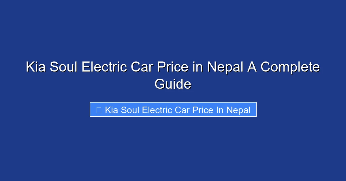 Kia Soul Electric Car Price in Nepal A Complete Guide