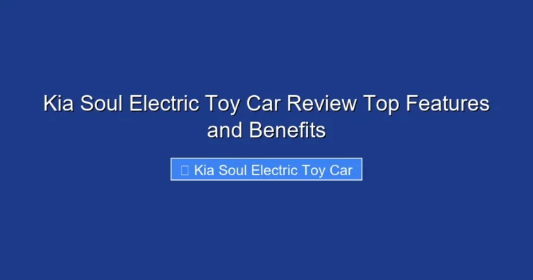 Kia Soul Electric Toy Car Review Top Features and Benefits