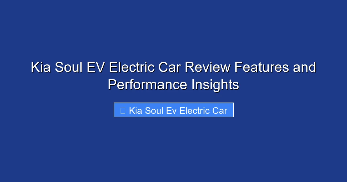 Kia Soul EV Electric Car Review Features and Performance Insights