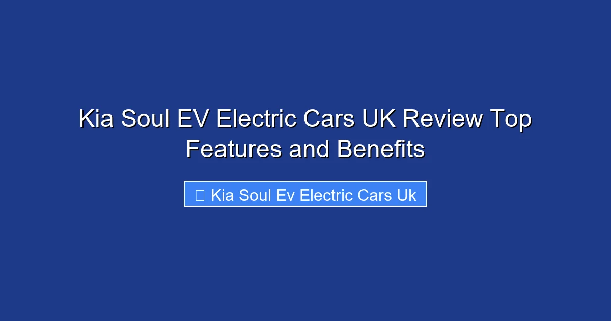 Kia Soul EV Electric Cars UK Review Top Features and Benefits