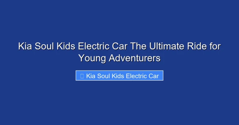 Kia Soul Kids Electric Car The Ultimate Ride for Young Adventurers