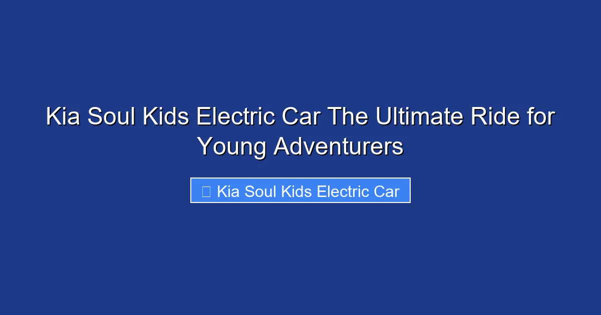 Kia Soul Kids Electric Car The Ultimate Ride for Young Adventurers