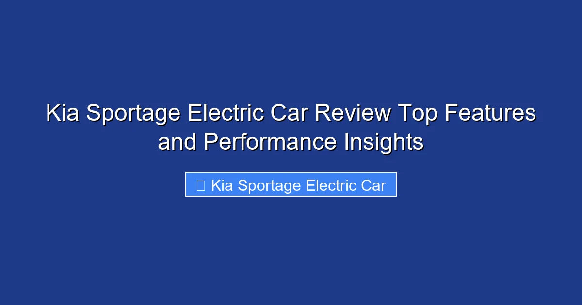 Kia Sportage Electric Car Review Top Features and Performance Insights