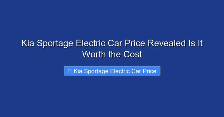 Kia Sportage Electric Car Price Revealed Is It Worth the Cost