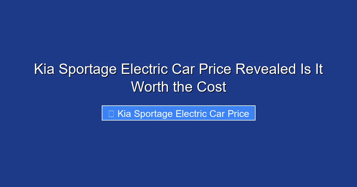 Kia Sportage Electric Car Price Revealed Is It Worth the Cost