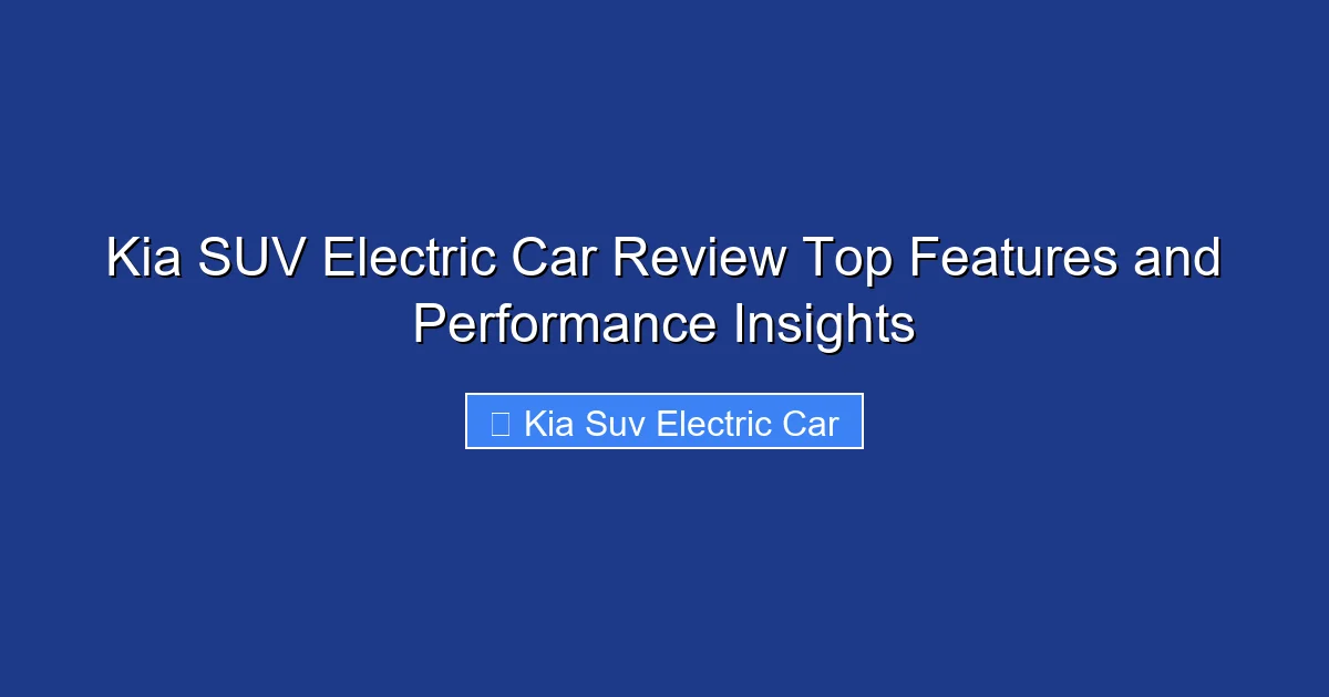 Kia SUV Electric Car Review Top Features and Performance Insights