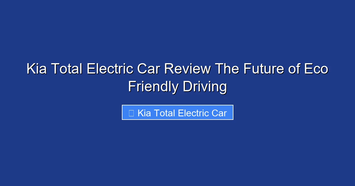 Kia Total Electric Car Review The Future of Eco Friendly Driving