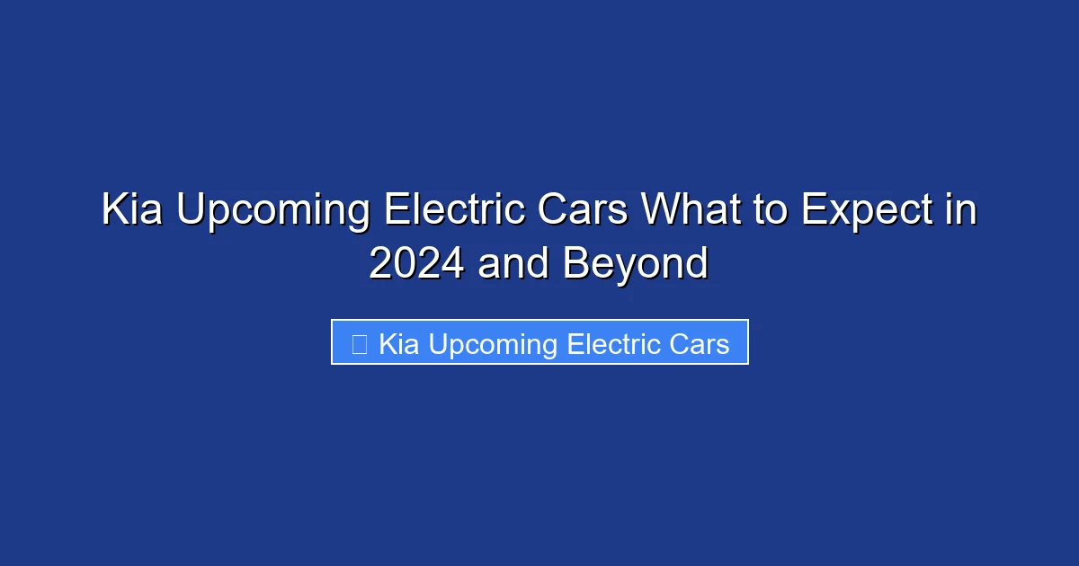 Kia Upcoming Electric Cars What to Expect in 2024 and Beyond