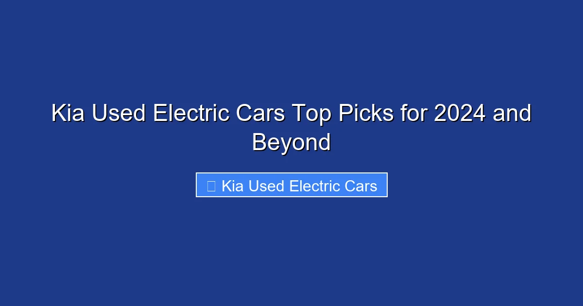 Kia Used Electric Cars Top Picks for 2024 and Beyond