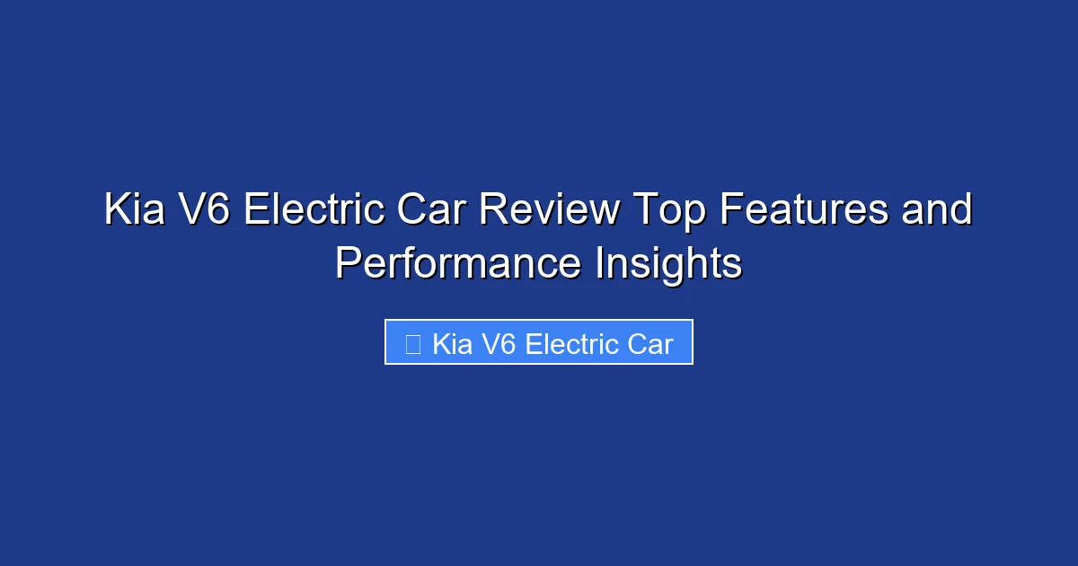 Kia V6 Electric Car Review Top Features and Performance Insights