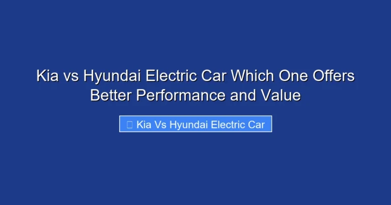 Kia vs Hyundai Electric Car Which One Offers Better Performance and Value