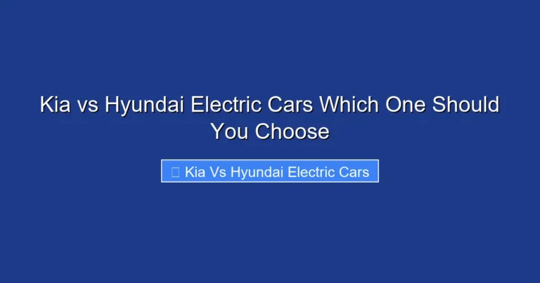 Kia vs Hyundai Electric Cars Which One Should You Choose